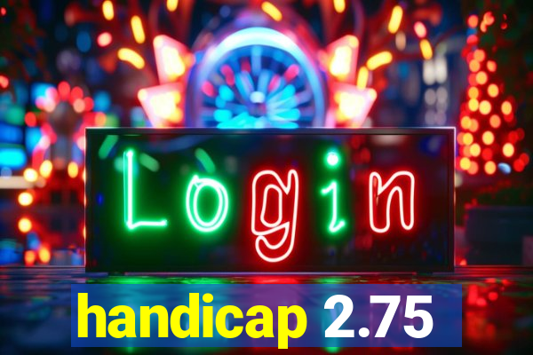 handicap 2.75