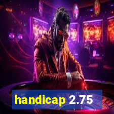 handicap 2.75