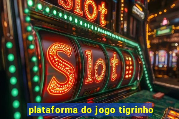 plataforma do jogo tigrinho