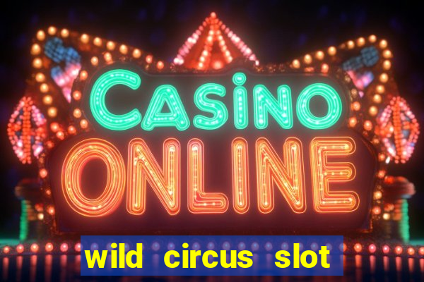 wild circus slot free play