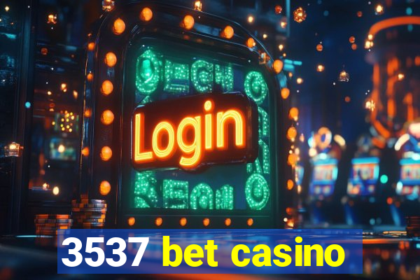 3537 bet casino