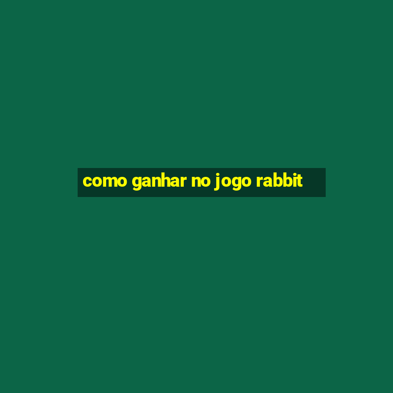 como ganhar no jogo rabbit