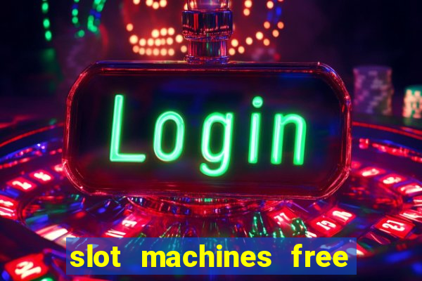 slot machines free slot machines