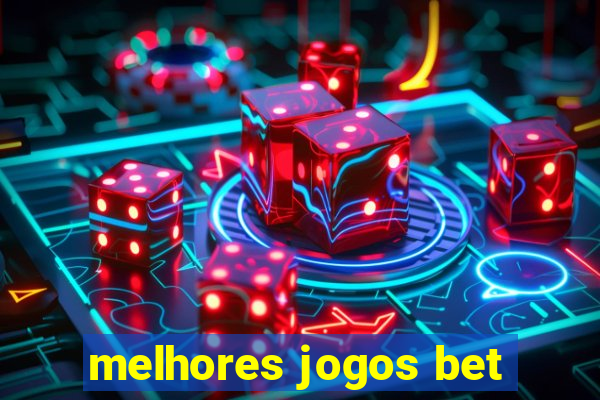 melhores jogos bet