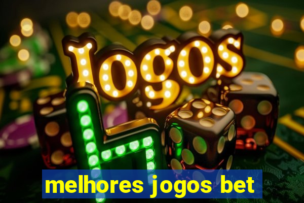 melhores jogos bet