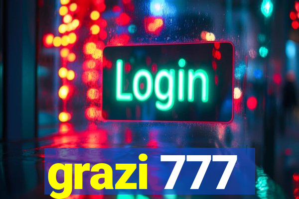 grazi 777