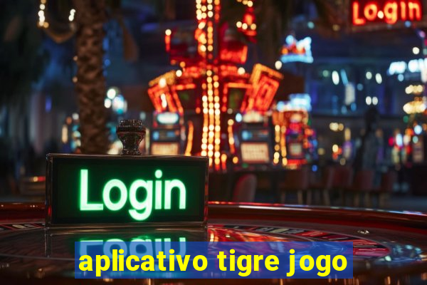 aplicativo tigre jogo