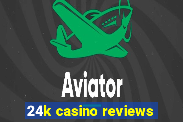 24k casino reviews