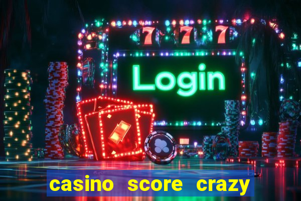 casino score crazy time a