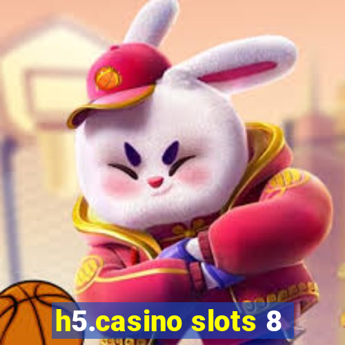 h5.casino slots 8