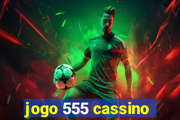 jogo 555 cassino