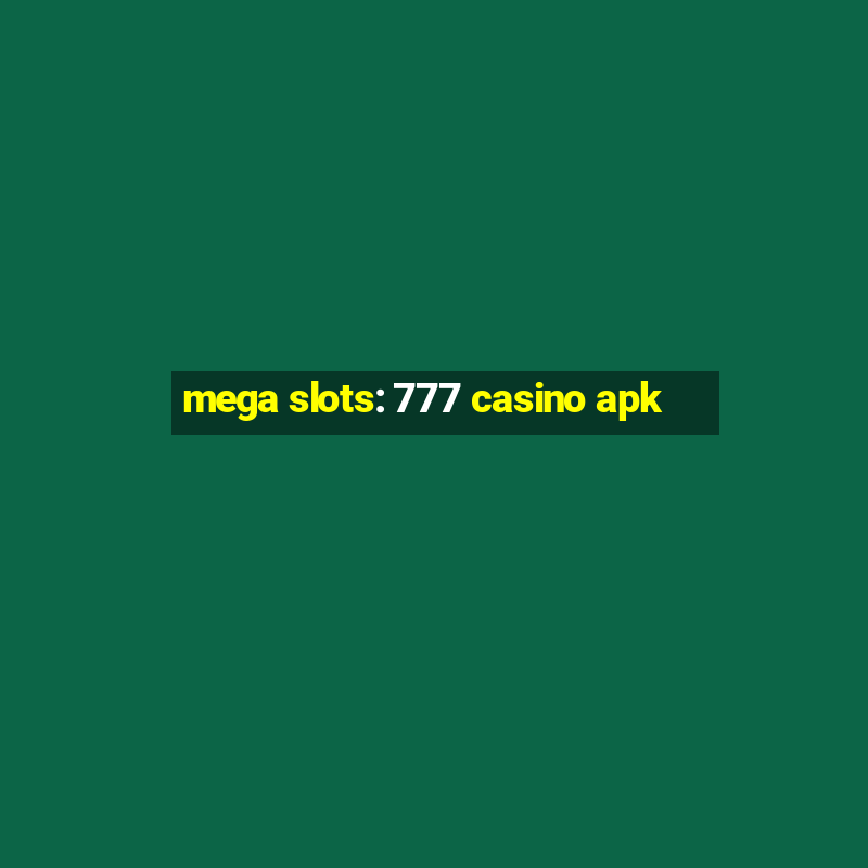 mega slots: 777 casino apk