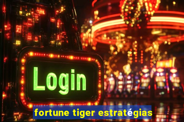 fortune tiger estratégias