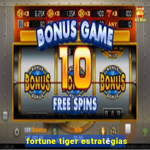 fortune tiger estratégias