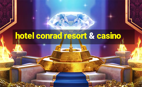 hotel conrad resort & casino