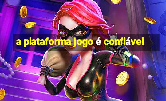 a plataforma jogo é confiável