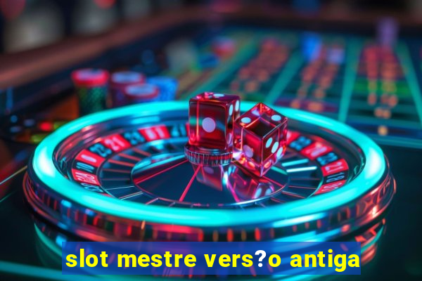 slot mestre vers?o antiga