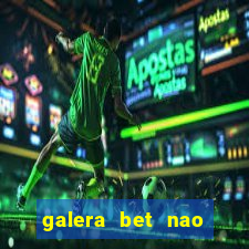 galera bet nao consigo sacar