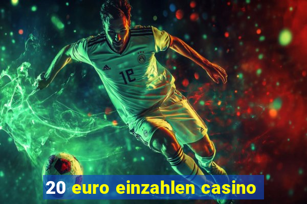 20 euro einzahlen casino