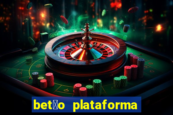 bet茫o plataforma de jogos