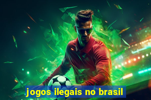 jogos ilegais no brasil