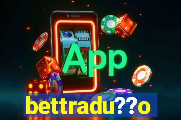 bettradu??o