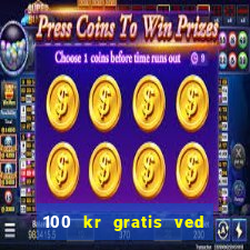 100 kr gratis ved registrering casino