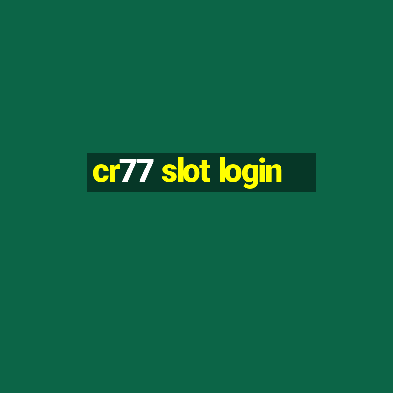 cr77 slot login