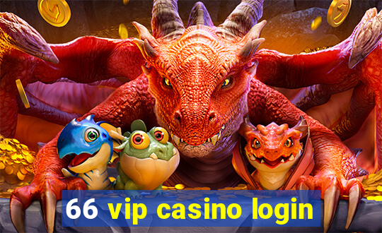 66 vip casino login