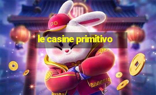 le casine primitivo