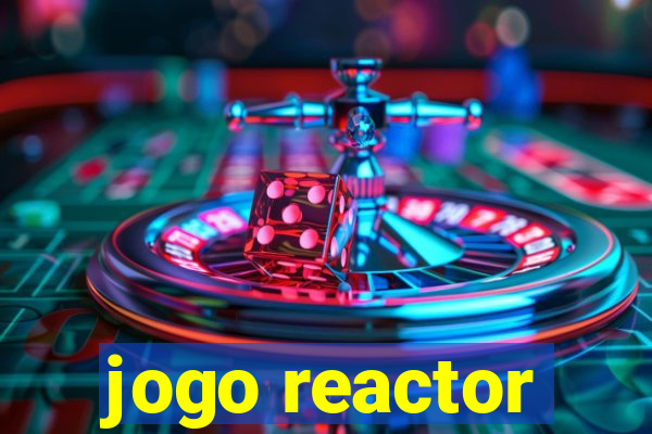 jogo reactor