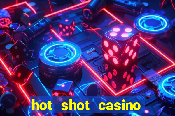 hot shot casino slots games