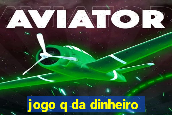 jogo q da dinheiro