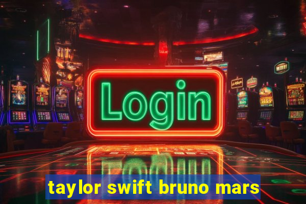 taylor swift bruno mars