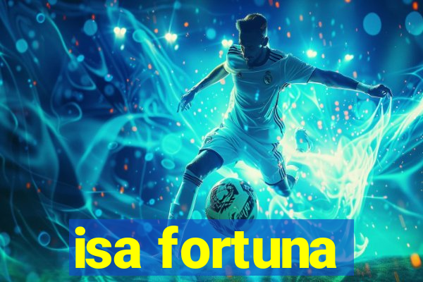 isa fortuna