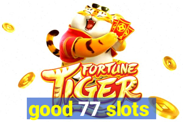 good 77 slots