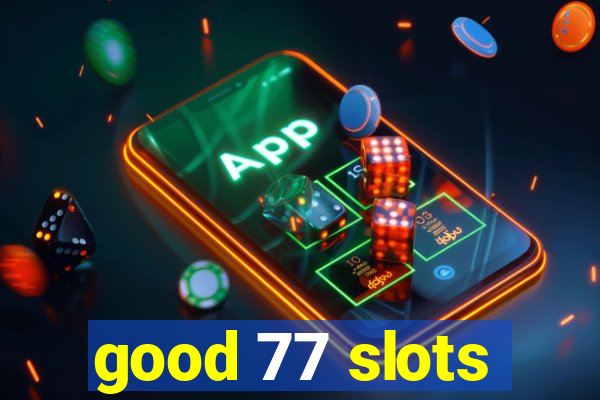 good 77 slots