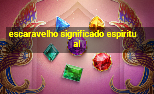 escaravelho significado espiritual