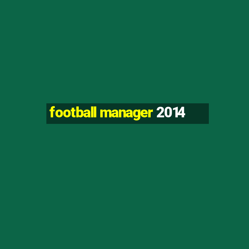 football manager 2014