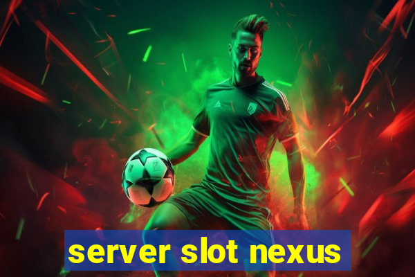 server slot nexus