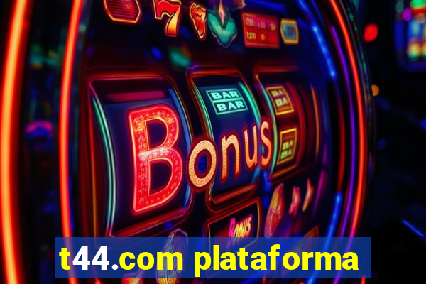 t44.com plataforma