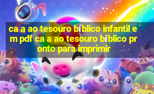 ca a ao tesouro bíblico infantil em pdf ca a ao tesouro bíblico pronto para imprimir