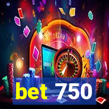 bet 750