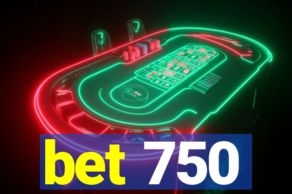 bet 750