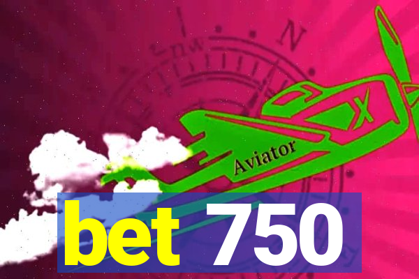 bet 750