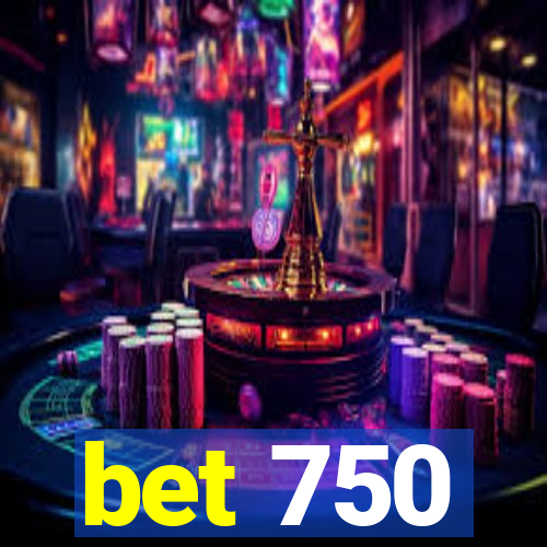 bet 750