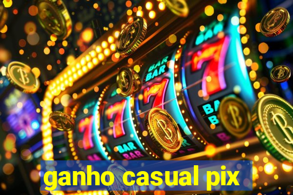 ganho casual pix