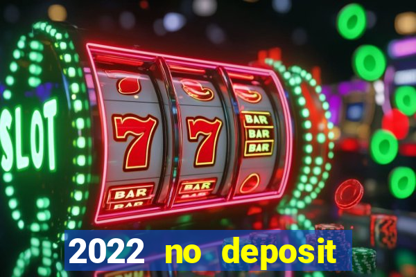 2022 no deposit bonus casino