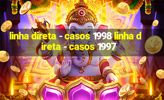 linha direta - casos 1998 linha direta - casos 1997