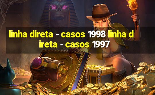 linha direta - casos 1998 linha direta - casos 1997